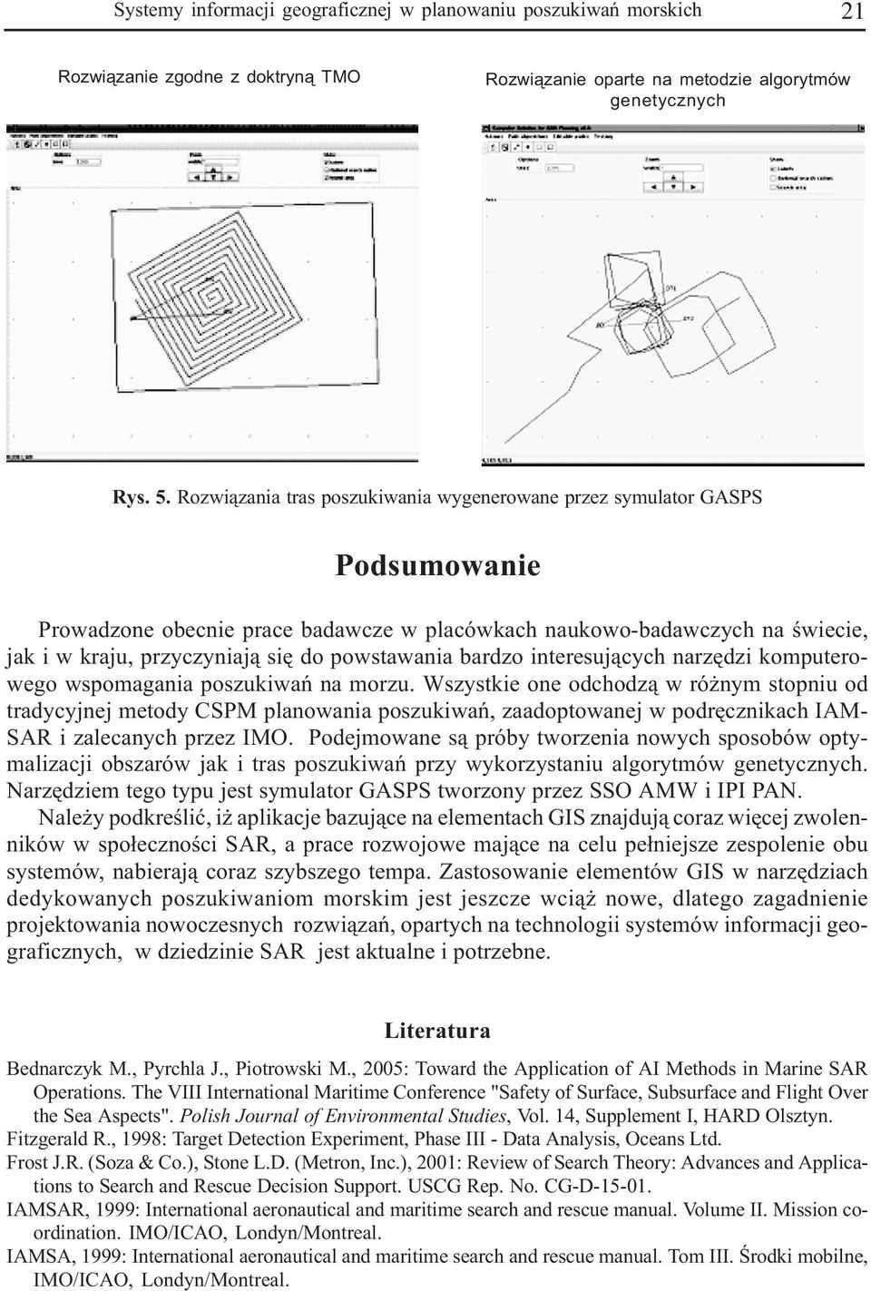 powstawania bardzo interesuj¹cych narzêdzi komputerowego wspomagania poszukiwañ na morzu.