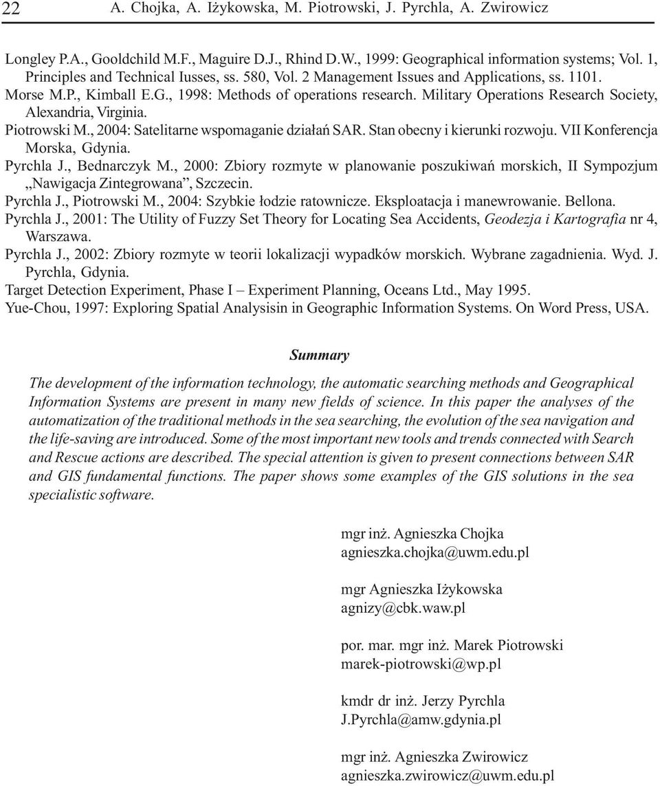 Military Operations Research Society, Alexandria, Virginia. Piotrowski M., 2004: Satelitarne wspomaganie dzia³añ SAR. Stan obecny i kierunki rozwoju. VII Konferencja Morska, Gdynia. Pyrchla J.