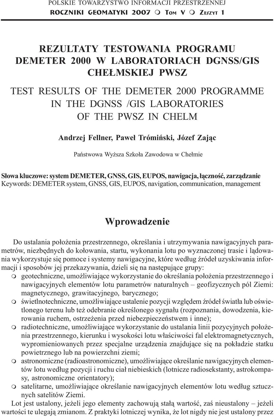 Zaj¹c Pañstwowa Wy sza Szko³a Zawodowa w Che³mie S³owa kluczowe: system DEMETER, GNSS, GIS, EUPOS, nawigacja, ³¹cznoœæ, zarz¹dzanie Keywords: DEMETER system, GNSS, GIS, EUPOS, navigation,