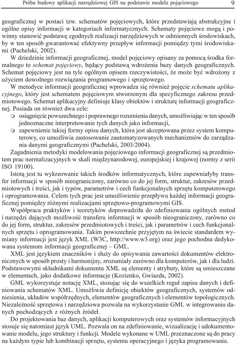 Schematy pojêciowe mog¹ i powinny stanowiæ podstawê zgodnych realizacji narzêdziowych w odmiennych œrodowiskach, by w ten sposób gwarantowaæ efektywny przep³yw informacji pomiêdzy tymi œrodowiskami