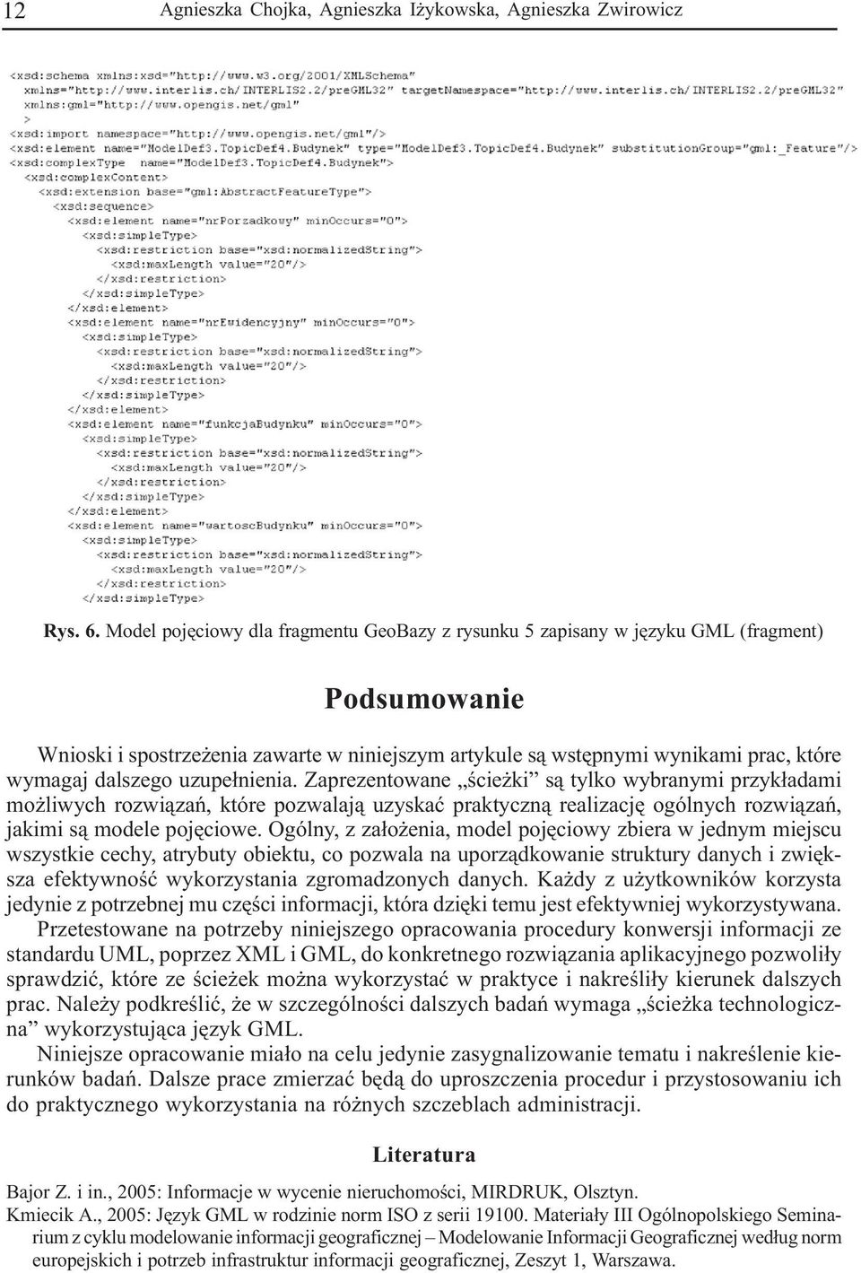 dalszego uzupe³nienia. Zaprezentowane œcie ki s¹ tylko wybranymi przyk³adami mo liwych rozwi¹zañ, które pozwalaj¹ uzyskaæ praktyczn¹ realizacjê ogólnych rozwi¹zañ, jakimi s¹ modele pojêciowe.