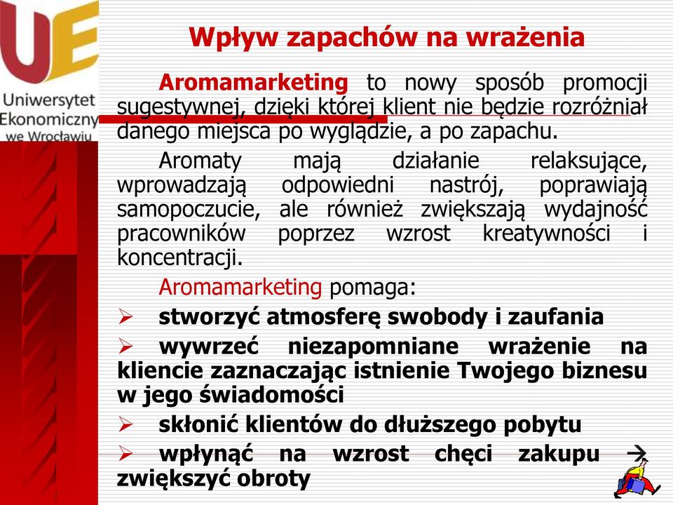 Aromaty mają działanie relaksujące, wprowadzają odpowiedni nastrój, poprawiają samopoczucie, ale również zwiększają wydajność pracowników poprzez