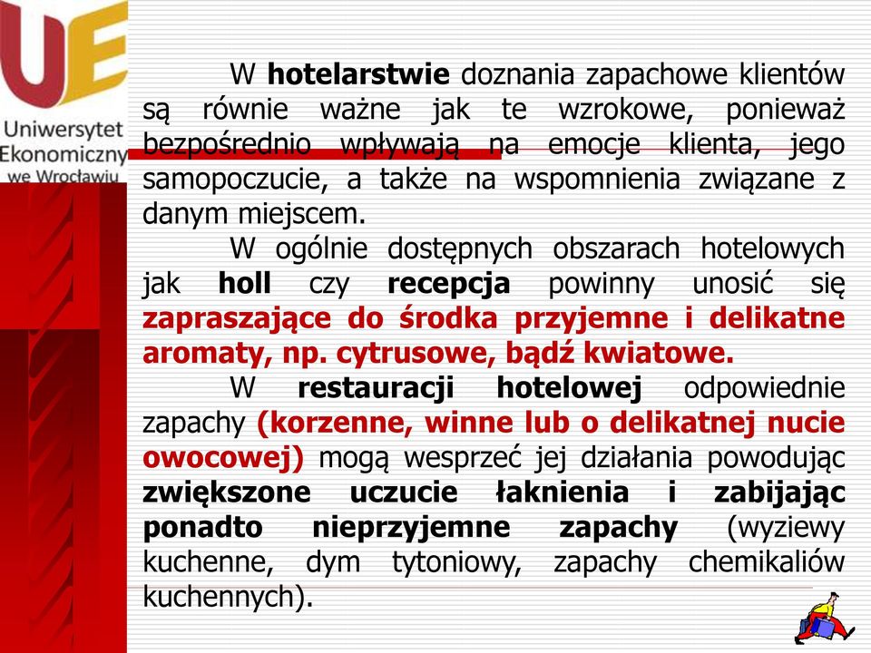 W ogólnie dostępnych obszarach hotelowych jak holl czy recepcja powinny unosić się zapraszające do środka przyjemne i delikatne aromaty, np.