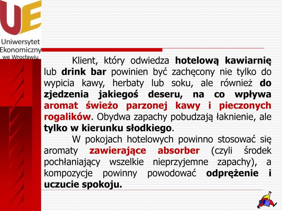 Obydwa zapachy pobudzają łaknienie, ale tylko w kierunku słodkiego.