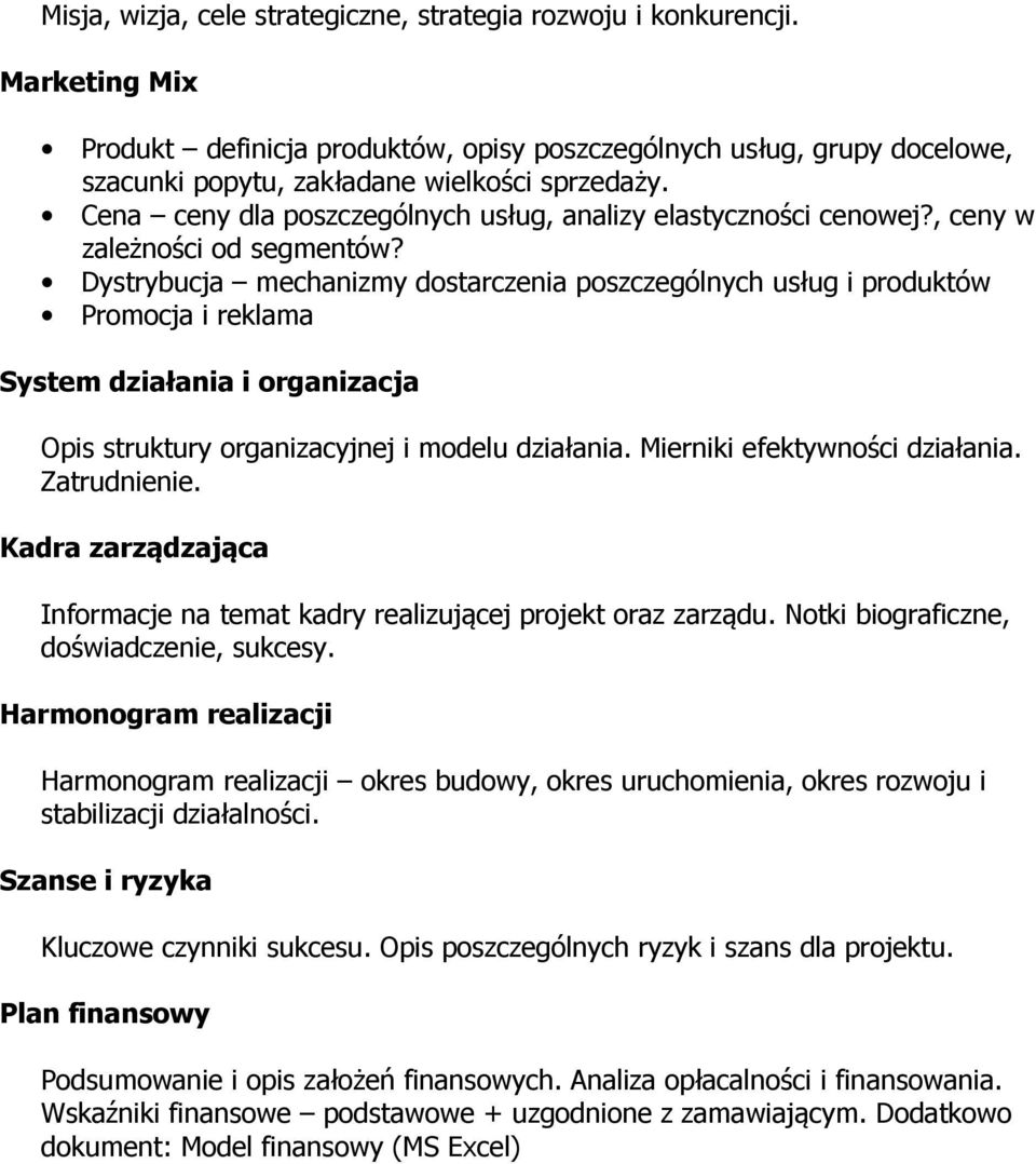 Dystrybucja mechanizmy dostarczenia poszczególnych usług i produktów Promocja i reklama System działania i organizacja Opis struktury organizacyjnej i modelu działania.