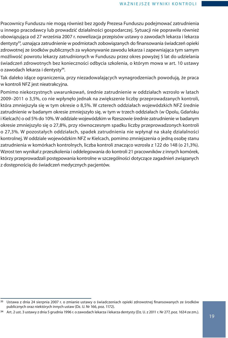 nowelizacja przepisów ustawy o zawodach lekarza i lekarza dentysty33, uznająca zatrudnienie w podmiotach zobowiązanych do finansowania świadczeń opieki zdrowotnej ze środków publicznych za