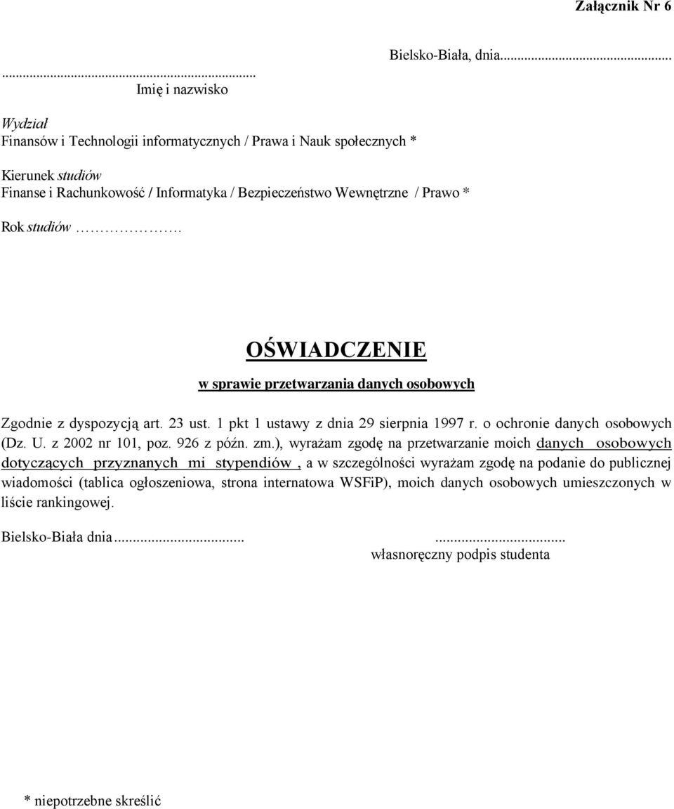 w sprawie przetwarzania danych osobowych Zgodnie z dyspozycją art. 23 ust. 1 pkt 1 ustawy z dnia 29 sierpnia 1997 r. o ochronie danych osobowych (Dz. U. z 2002 nr 101, poz.