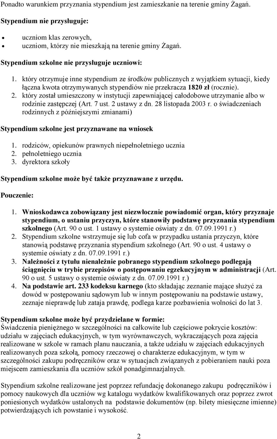 który otrzymuje inne stypendium ze środków publicznych z wyjątkiem sytuacji, kiedy łączna kwota otrzymywanych stypendiów nie przekracza 1820 zł (rocznie). 2.