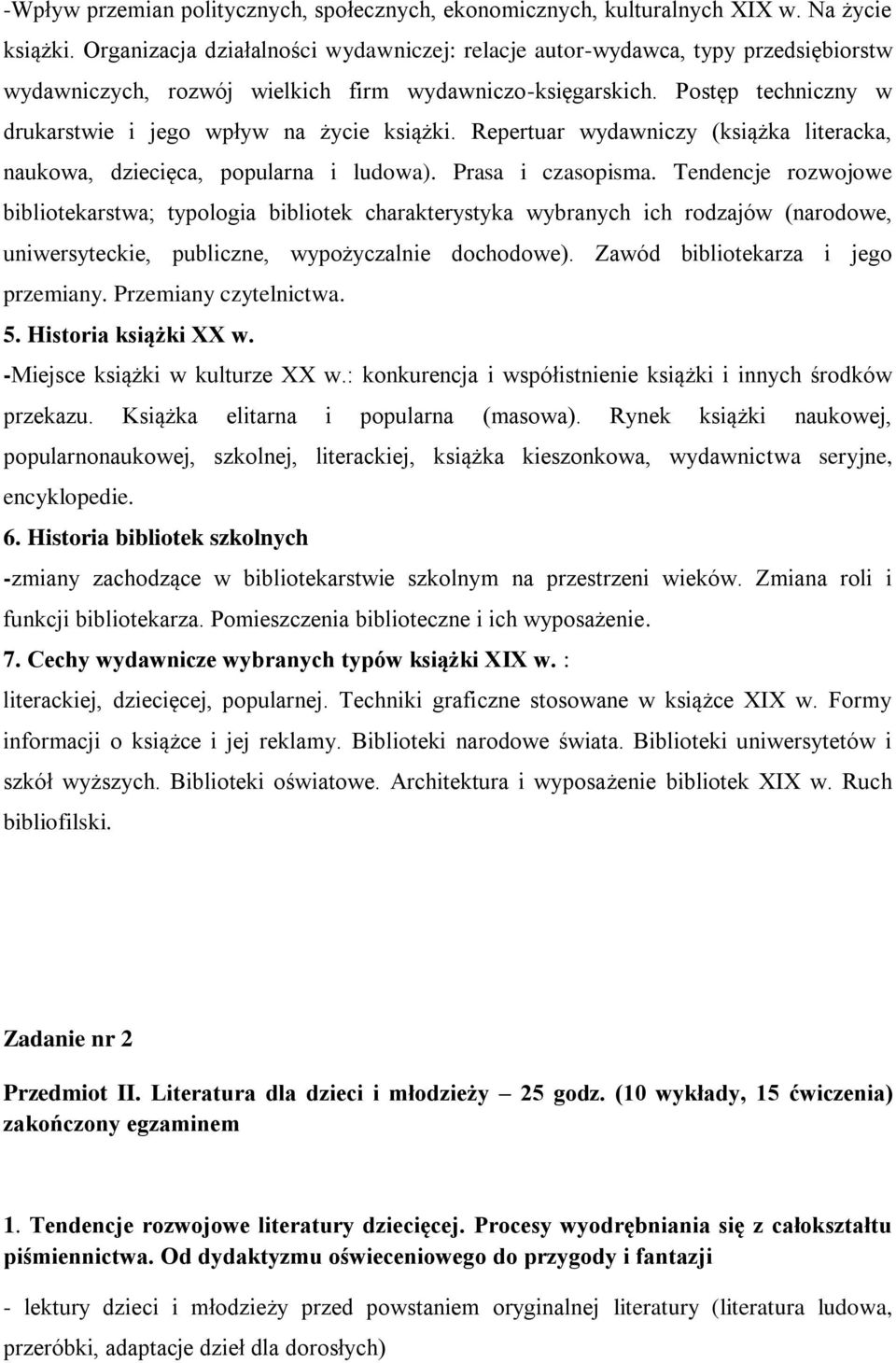 Postęp techniczny w drukarstwie i jego wpływ na życie książki. Repertuar wydawniczy (książka literacka, naukowa, dziecięca, popularna i ludowa). Prasa i czasopisma.