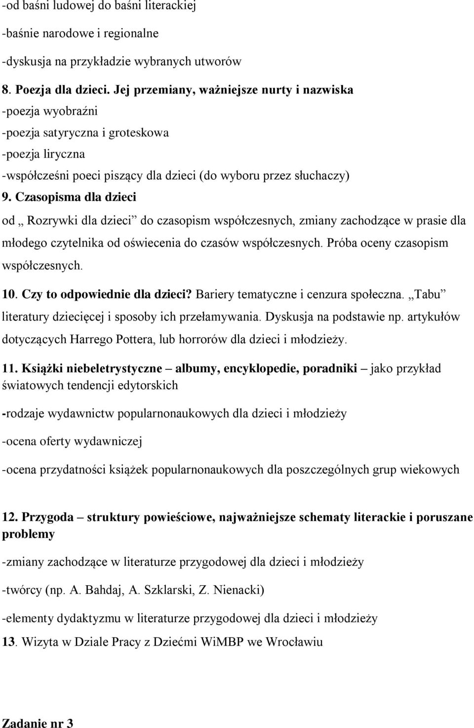 Czasopisma dla dzieci od Rozrywki dla dzieci do czasopism współczesnych, zmiany zachodzące w prasie dla młodego czytelnika od oświecenia do czasów współczesnych. Próba oceny czasopism współczesnych.