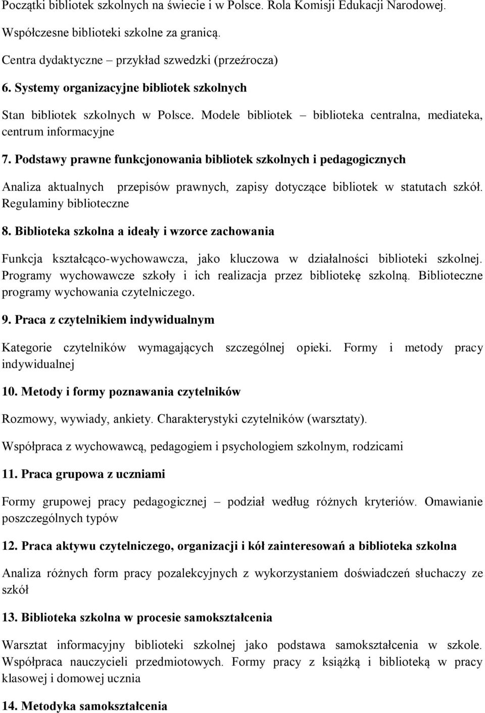 Podstawy prawne funkcjonowania bibliotek szkolnych i pedagogicznych Analiza aktualnych przepisów prawnych, zapisy dotyczące bibliotek w statutach szkół. Regulaminy biblioteczne 8.