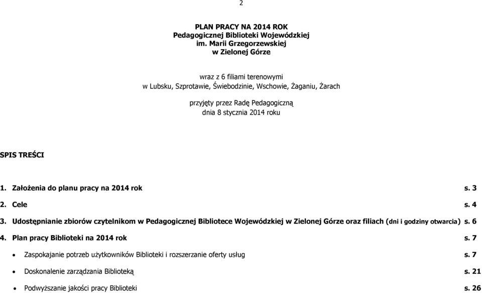 8 stycznia 2014 roku SPIS TREŚCI 1. Założenia do planu pracy na 2014 rok s. 3 2. Cele s. 4 3.