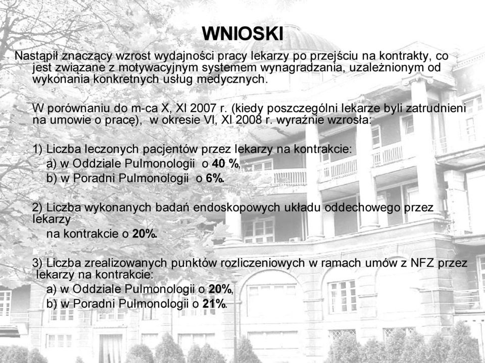 wyraźnie wzrosła: 1) Liczba leczonych pacjentów przez lekarzy na kontrakcie: a) w Oddziale Pulmonologii o 40 %, b) w Poradni Pulmonologii o 6%.