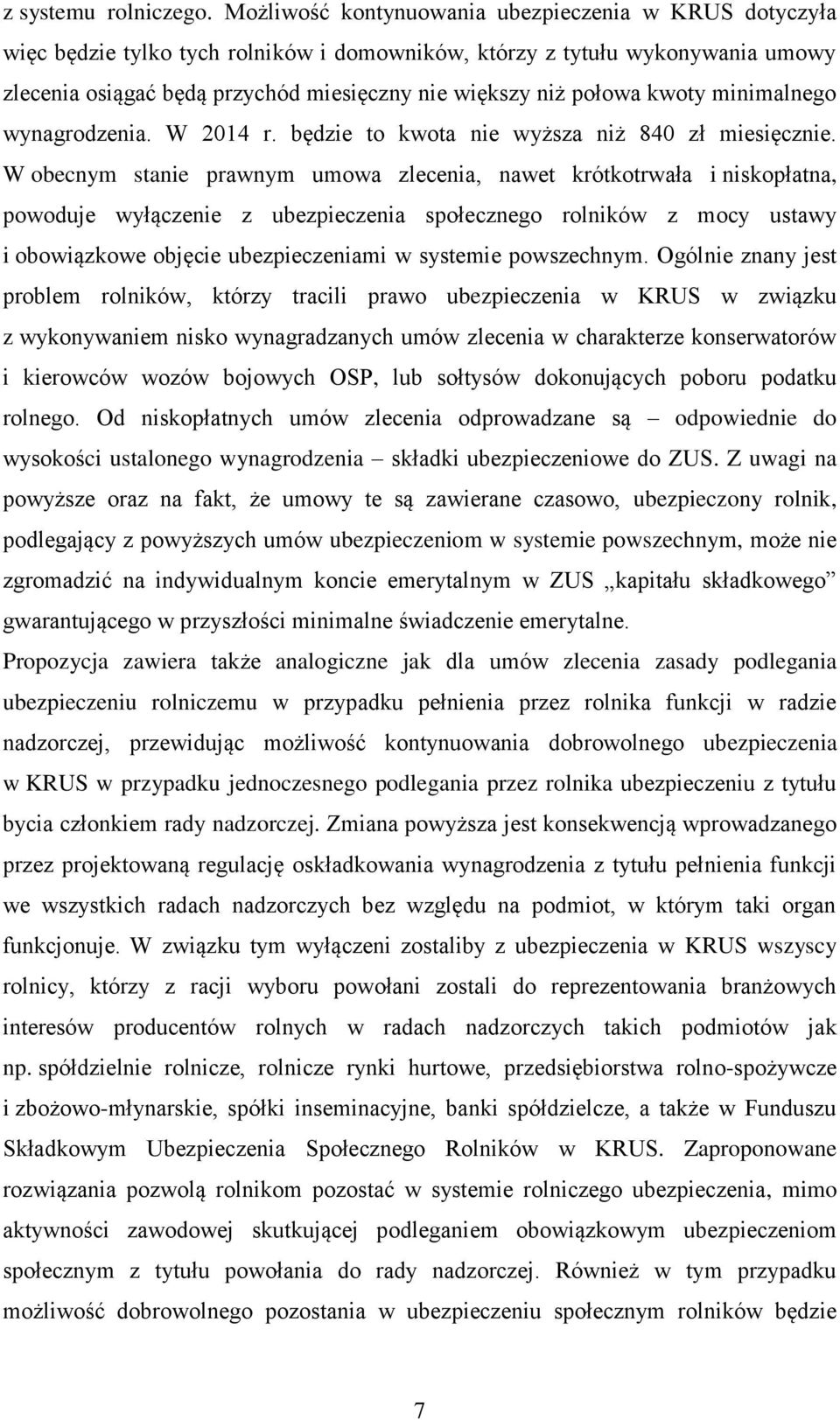 kwoty minimalnego wynagrodzenia. W 2014 r. będzie to kwota nie wyższa niż 840 zł miesięcznie.