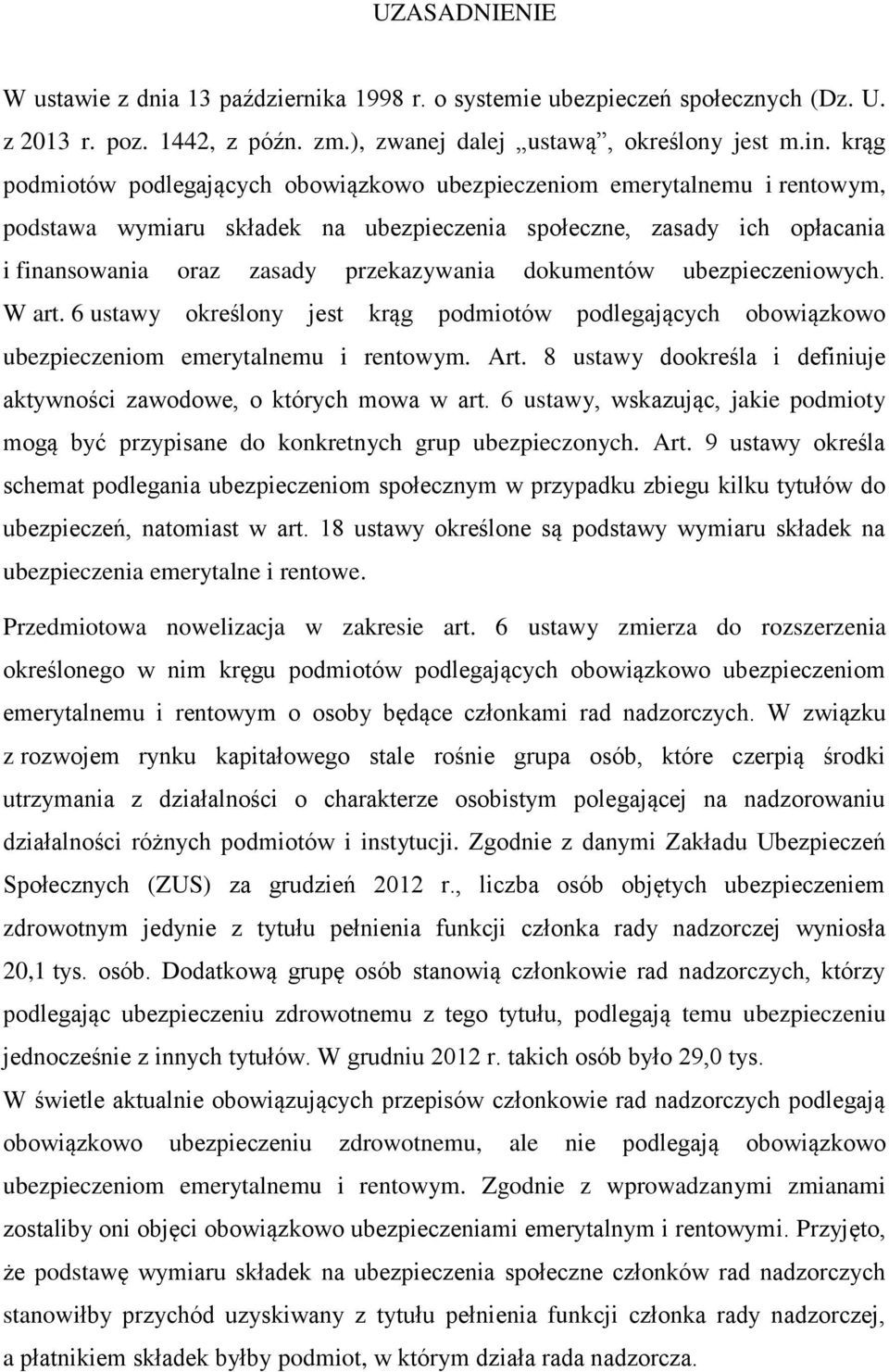 dokumentów ubezpieczeniowych. W art. 6 ustawy określony jest krąg podmiotów podlegających obowiązkowo ubezpieczeniom emerytalnemu i rentowym. Art.