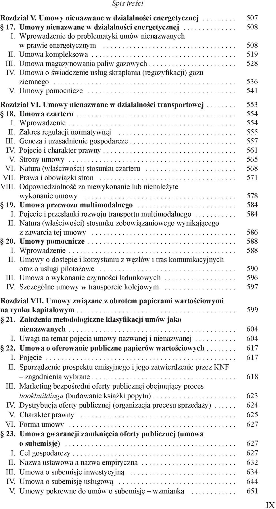 transportowej 553 18 Umowa czarteru 554 I Wprowadzenie 554 II Zakres regulacji normatywnej 555 III Geneza i uzasadnienie gospodarcze 557 IV Pojęcie i charakter prawny 561 V Strony umowy 565 VI Natura