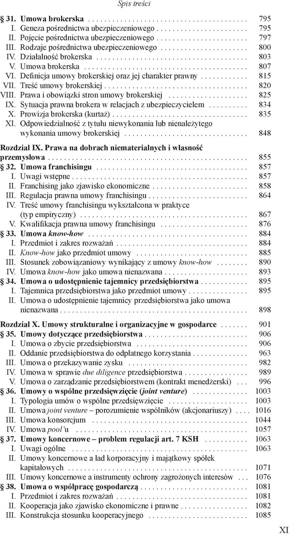 ubezpieczycielem 834 X Prowizja brokerska (kurtaż) 835 XI Odpowiedzialność z tytułu niewykonania lub nienależytego wykonania umowy brokerskiej 848 Rozdział IX Prawa na dobrach niematerialnych i