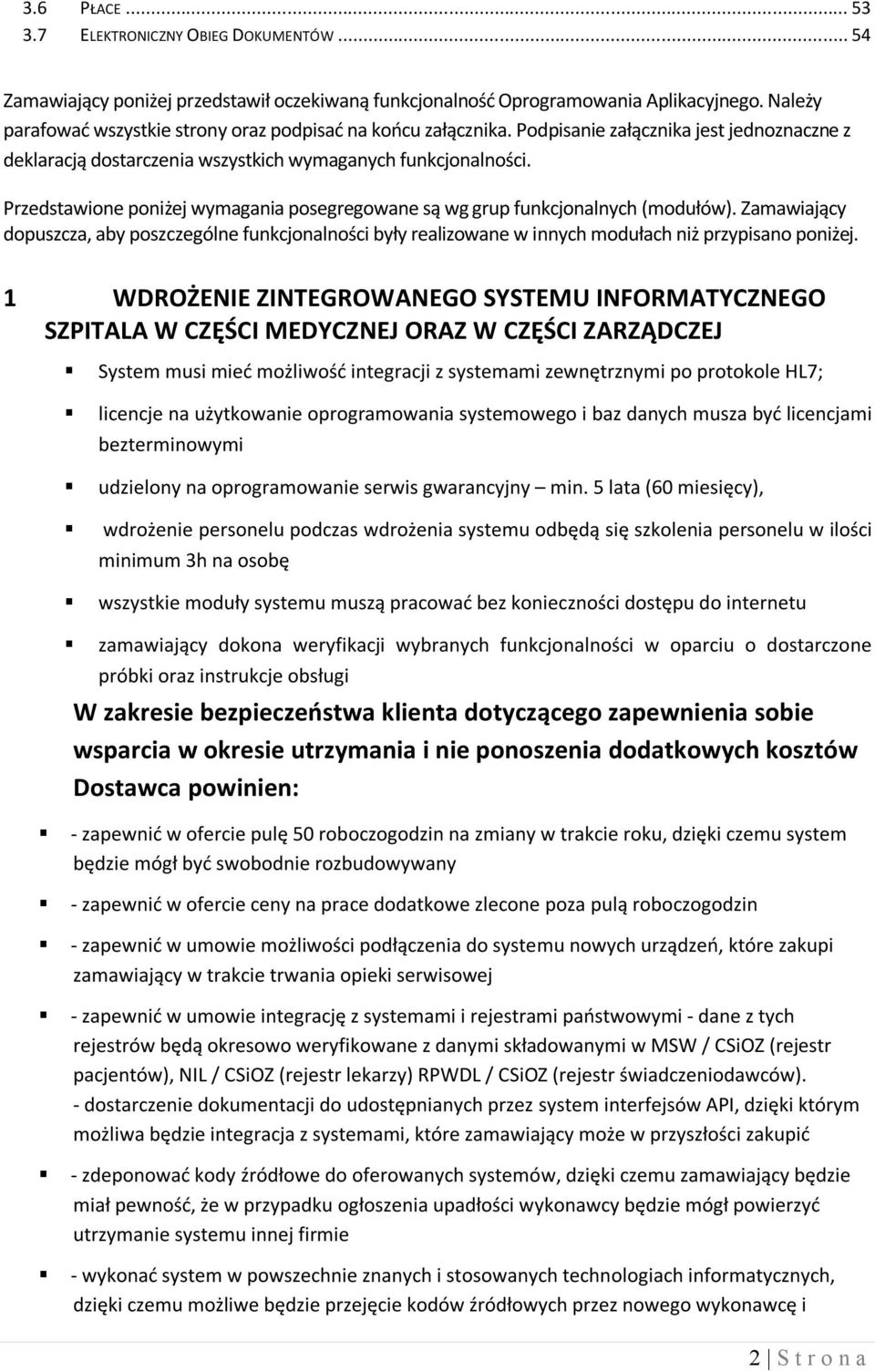 Przedstawione poniżej wymagania posegregowane są wg grup funkcjonalnych (modułów). Zamawiający dopuszcza, aby poszczególne funkcjonalności były realizowane w innych modułach niż przypisano poniżej.