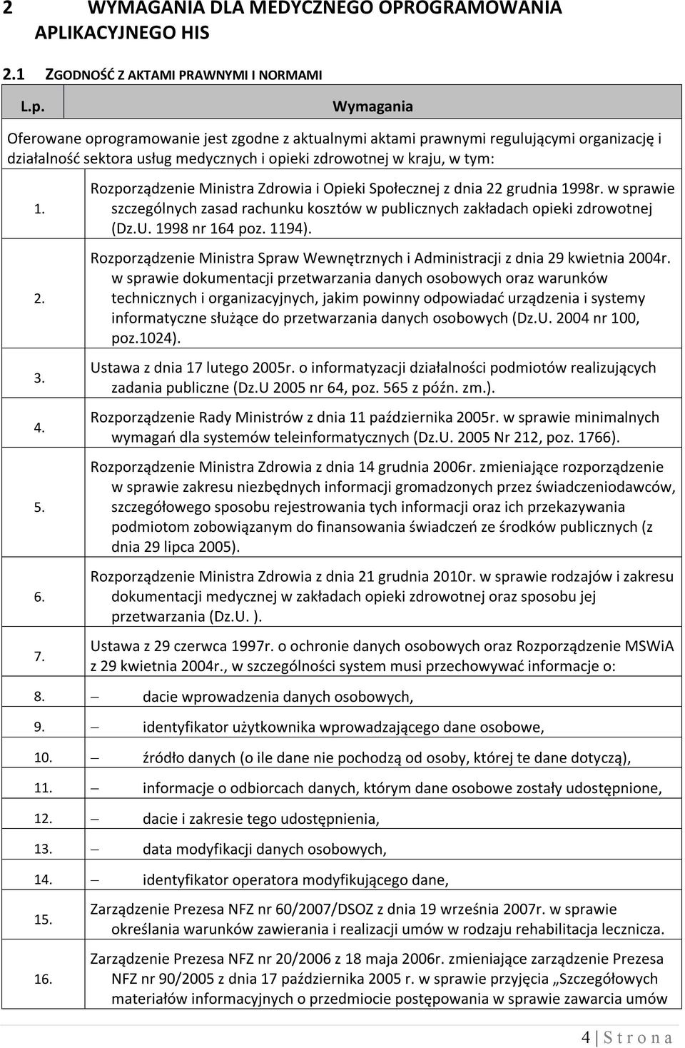 Rozporządzenie Ministra Zdrowia i Opieki Społecznej z dnia 22 grudnia 1998r. w sprawie szczególnych zasad rachunku kosztów w publicznych zakładach opieki zdrowotnej (Dz.U. 1998 nr 164 poz. 1194).