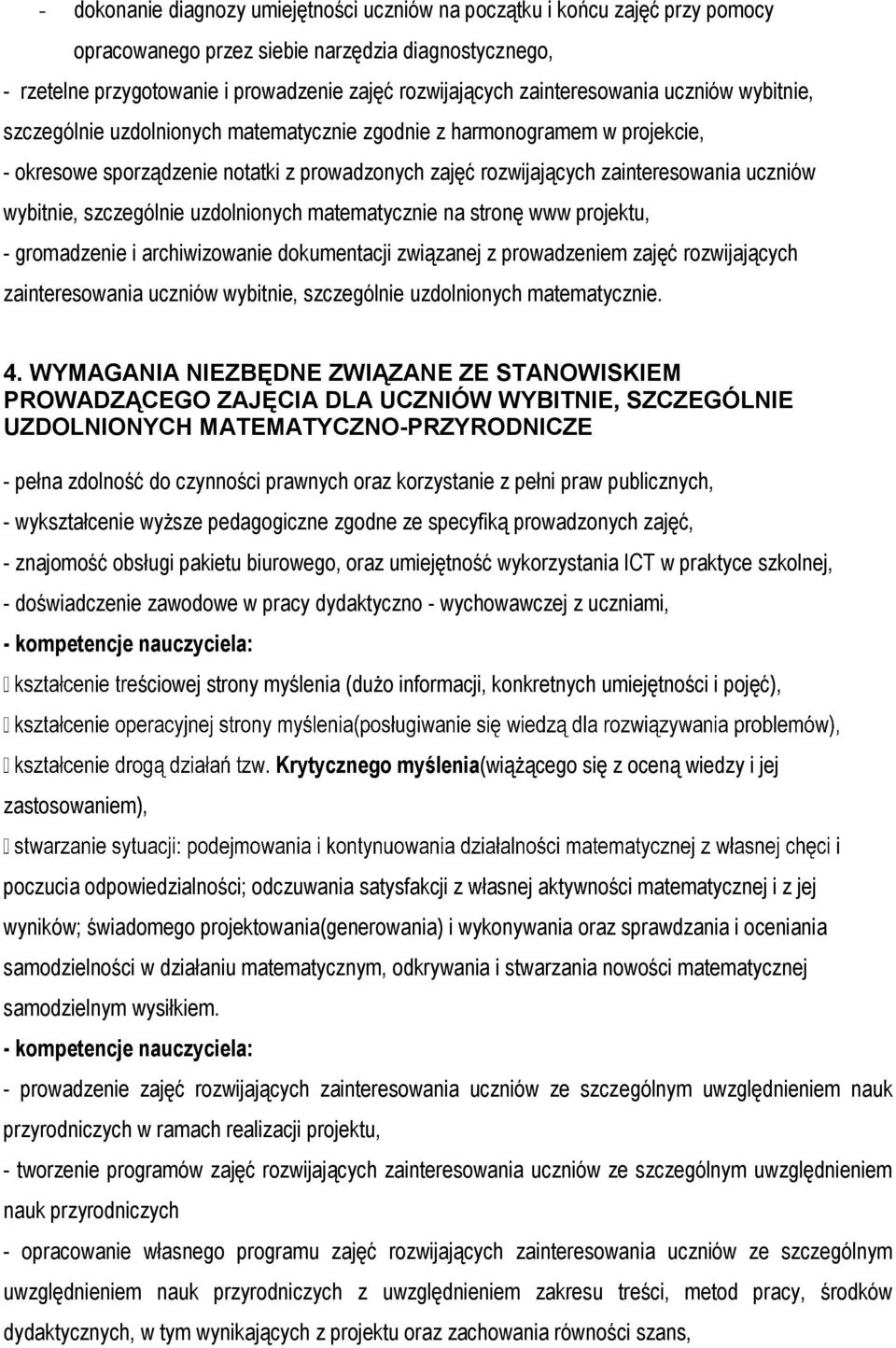 uczniów wybitnie, szczególnie uzdolnionych matematycznie na stronę www projektu, - gromadzenie i archiwizowanie dokumentacji związanej z prowadzeniem zajęć rozwijających zainteresowania uczniów