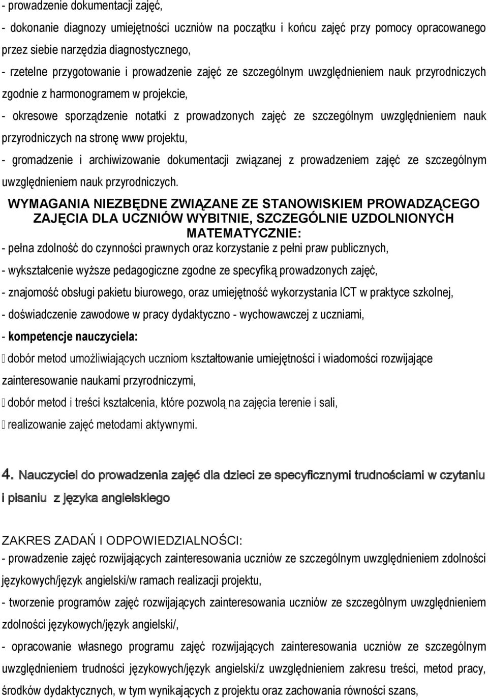 przyrodniczych na stronę www projektu, - gromadzenie i archiwizowanie dokumentacji związanej z prowadzeniem zajęć ze szczególnym uwzględnieniem nauk przyrodniczych.