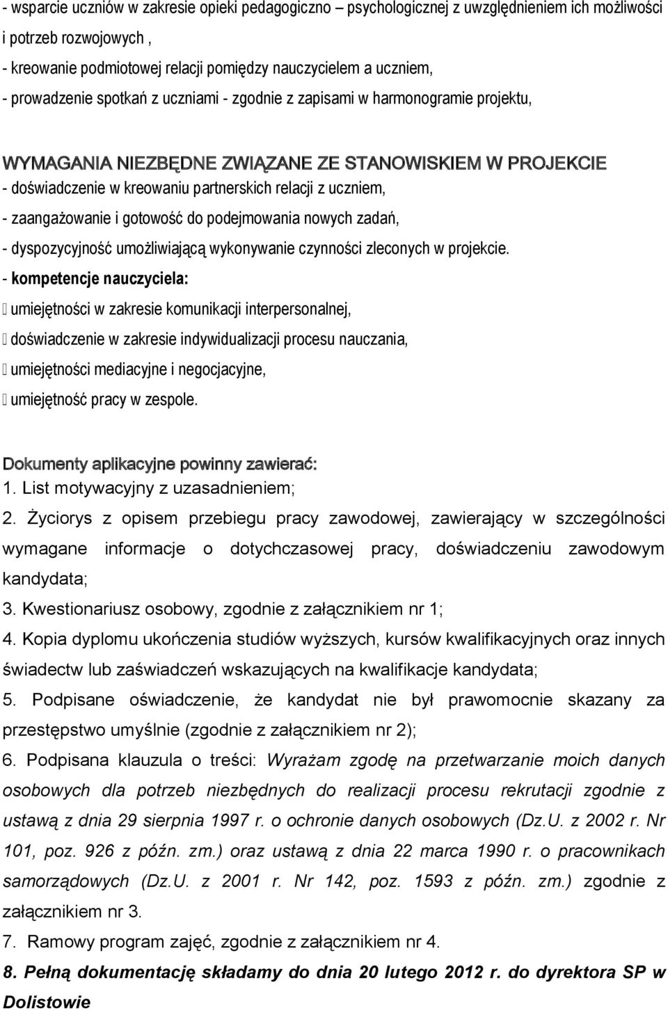 i gotowość do podejmowania nowych zadań, - dyspozycyjność umożliwiającą wykonywanie czynności zleconych w projekcie.