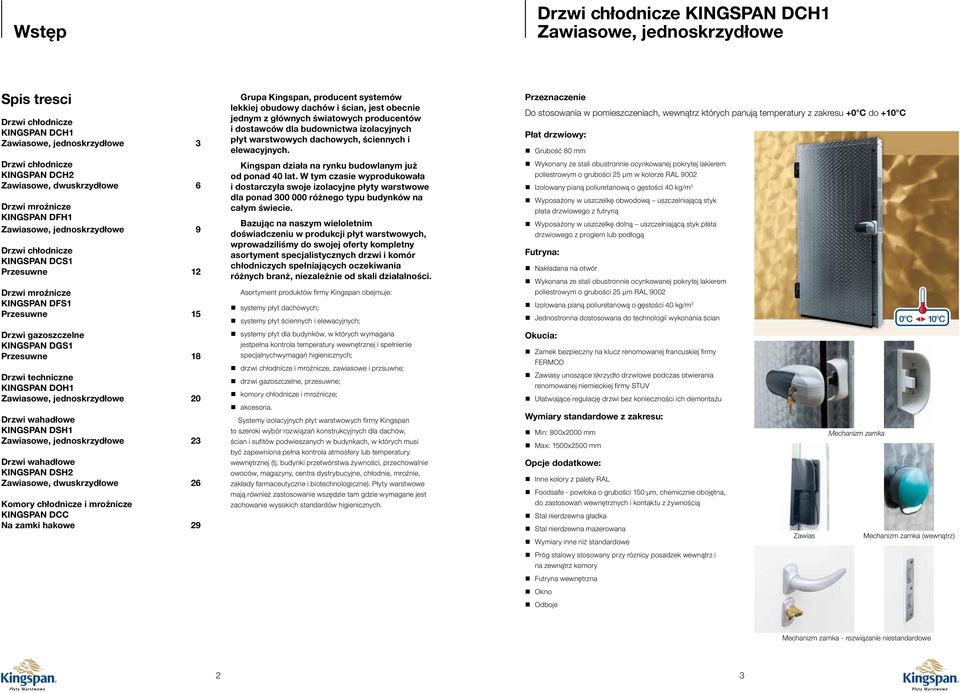 chłodnicze i mroźnicze KINGSPN DCC Na zamki hakowe Grupa Kingspan, producent systemów lekkiej obudowy dachów i ścian, jest obecnie jednym z głównych światowych producentów i dostawców dla budownictwa