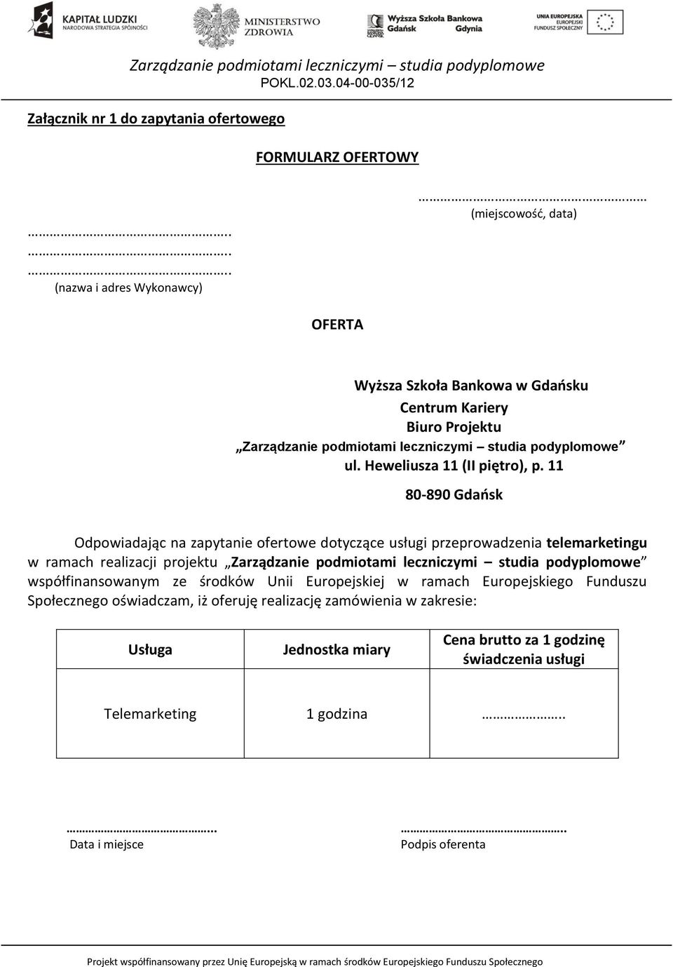 11 80-890 Gdańsk Odpowiadając na zapytanie ofertowe dotyczące usługi przeprowadzenia telemarketingu w ramach realizacji projektu Zarządzanie podmiotami leczniczymi studia