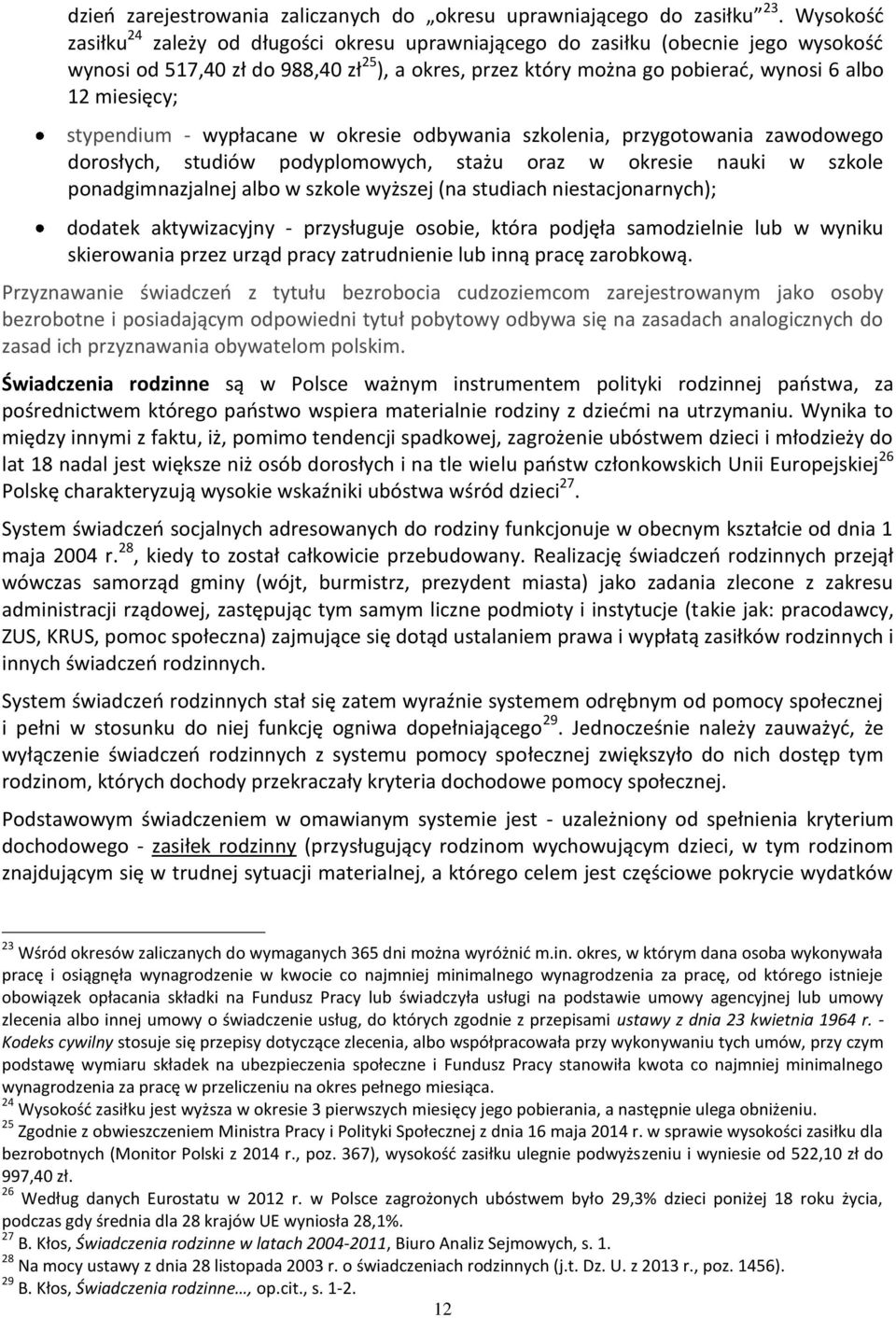 miesięcy; stypendium - wypłacane w okresie odbywania szkolenia, przygotowania zawodowego dorosłych, studiów podyplomowych, stażu oraz w okresie nauki w szkole ponadgimnazjalnej albo w szkole wyższej