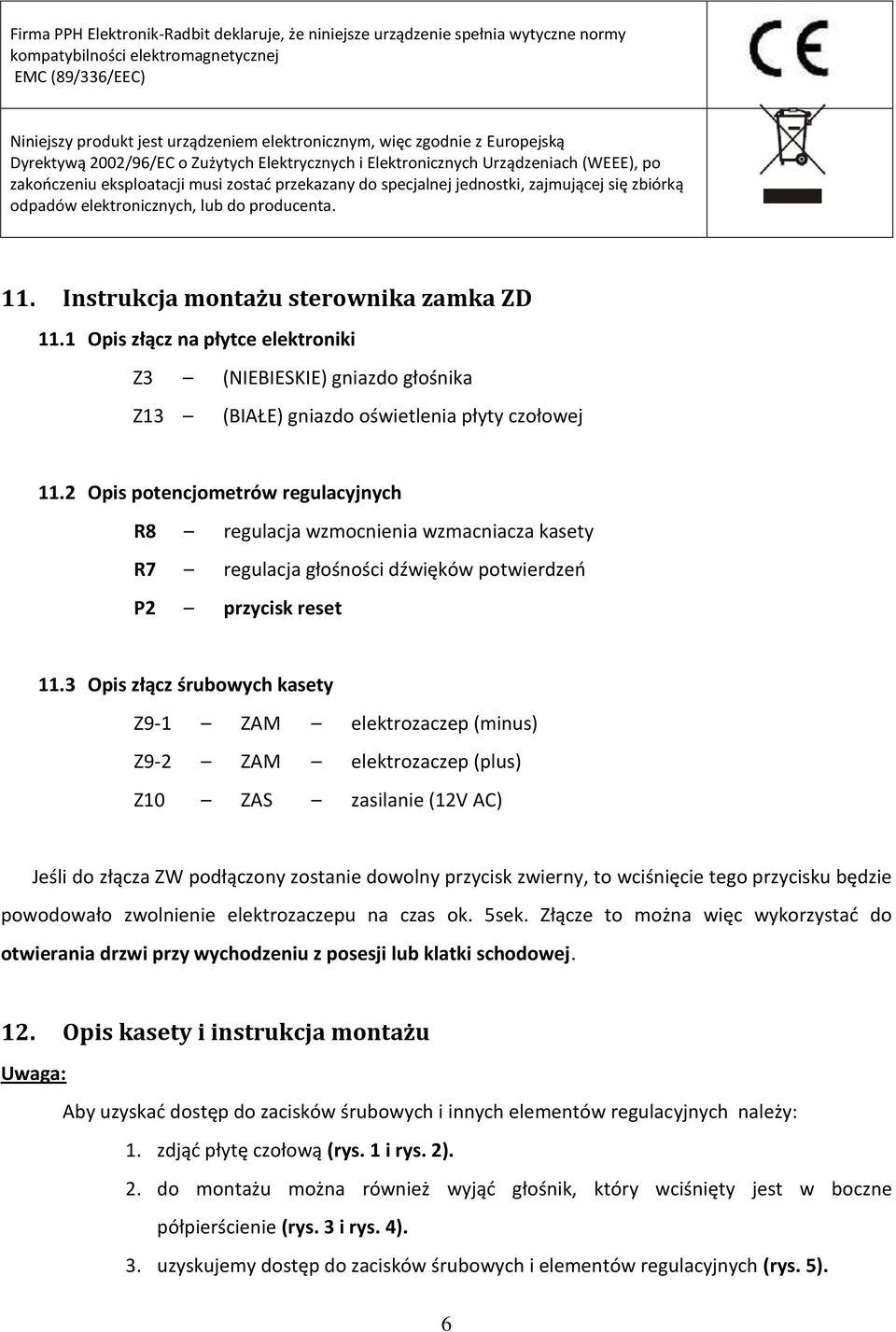 zbiórką odpadów elektronicznych, lub do producenta. 11. Instrukcja montażu sterownika zamka ZD 11.