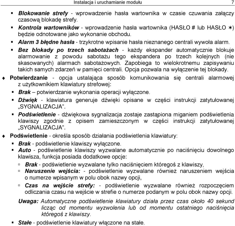 Bez blokady po trzech sabotażach - każdy ekspander automatycznie blokuje alarmowanie z powodu sabotażu tego ekspandera po trzech kolejnych (nie skasowanych) alarmach sabotażowych.