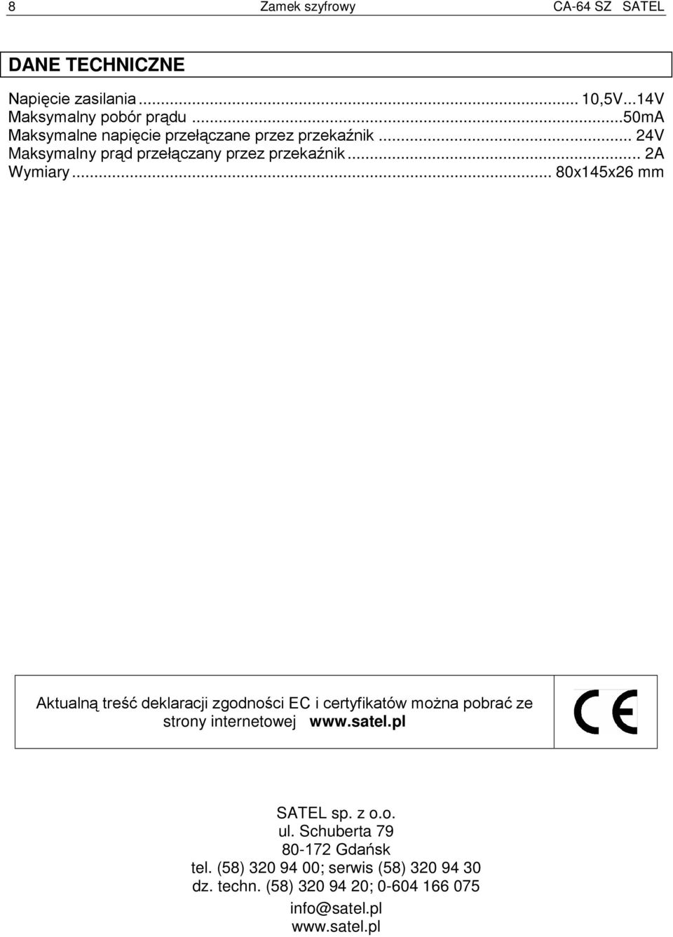 .. 80x145x26 mm Aktualną treść deklaracji zgodności EC i certyfikatów można pobrać ze strony internetowej www.satel.