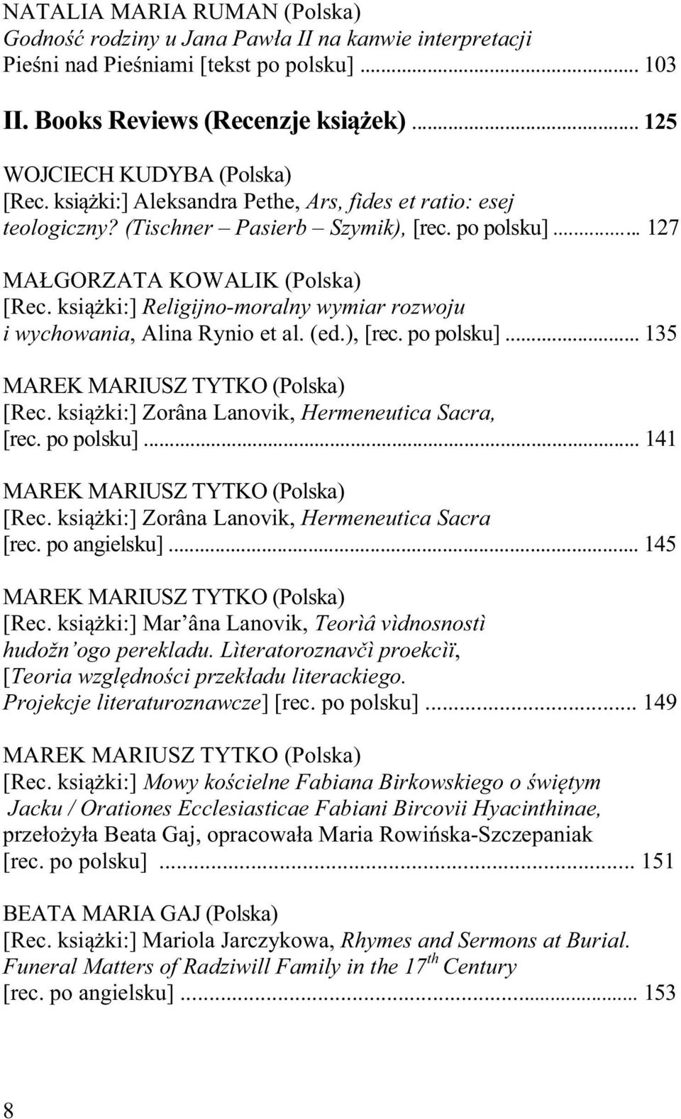 ksi ki:] Religijno-moralny wymiar rozwoju i wychowania, Alina Rynio et al. (ed.), [rec. po polsku]... 135 MAREK MARIUSZ TYTKO (Polska) [Rec. ksi ki:] Zorâna Lanovik, Hermeneutica Sacra, [rec.