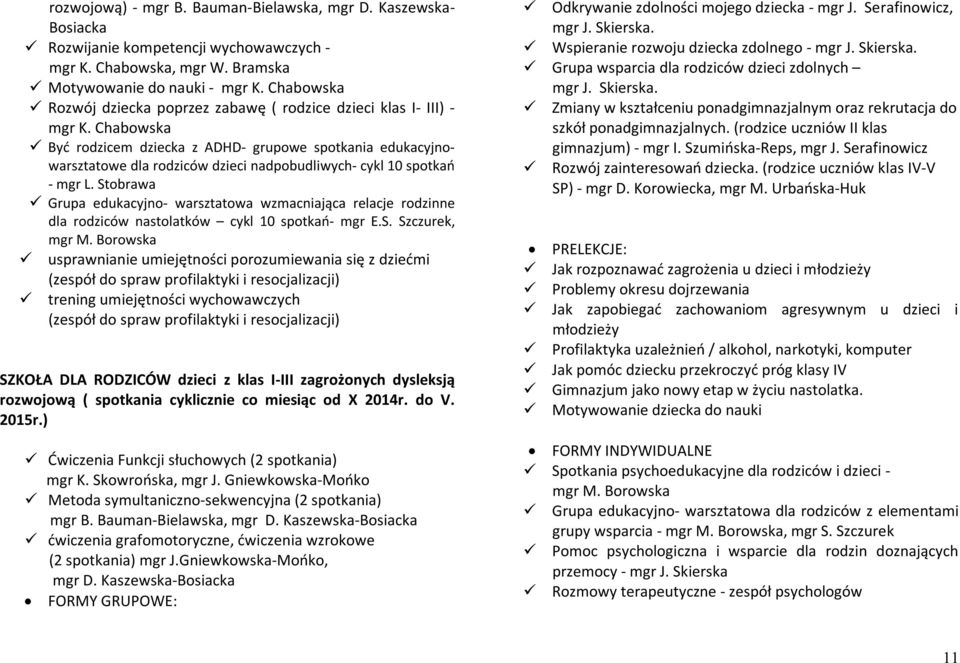 Chabowska Być rodzicem dziecka z ADHD- grupowe spotkania edukacyjnowarsztatowe dla rodziców dzieci nadpobudliwych- cykl 10 spotkań - mgr L.