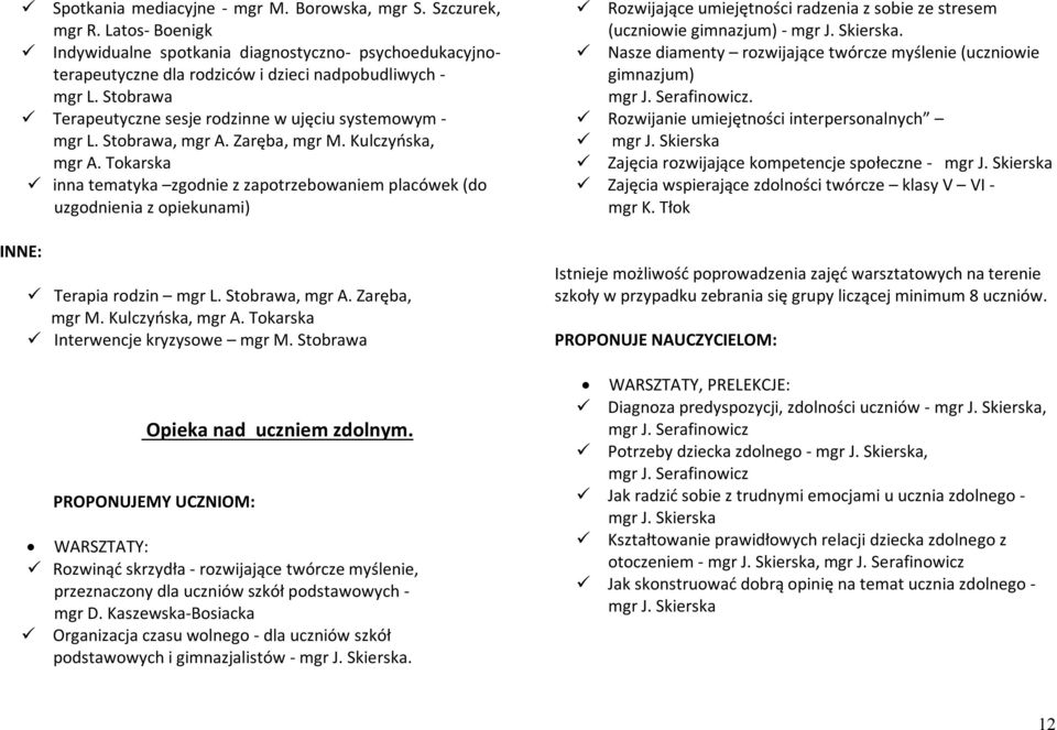 Tokarska inna tematyka zgodnie z zapotrzebowaniem placówek (do uzgodnienia z opiekunami) INNE: Terapia rodzin mgr L. Stobrawa, mgr A. Zaręba, mgr M. Kulczyńska, mgr A.