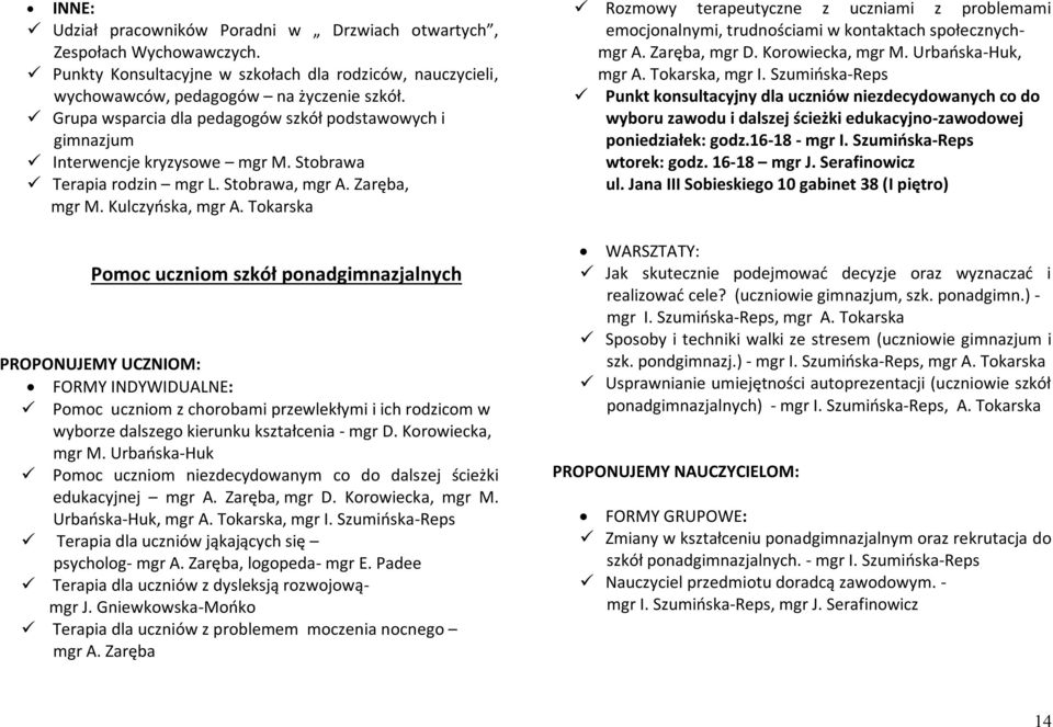 Tokarska Pomoc uczniom szkół ponadgimnazjalnych PROPONUJEMY UCZNIOM: FORMY INDYWIDUALNE: Pomoc uczniom z chorobami przewlekłymi i ich rodzicom w wyborze dalszego kierunku kształcenia - mgr D.