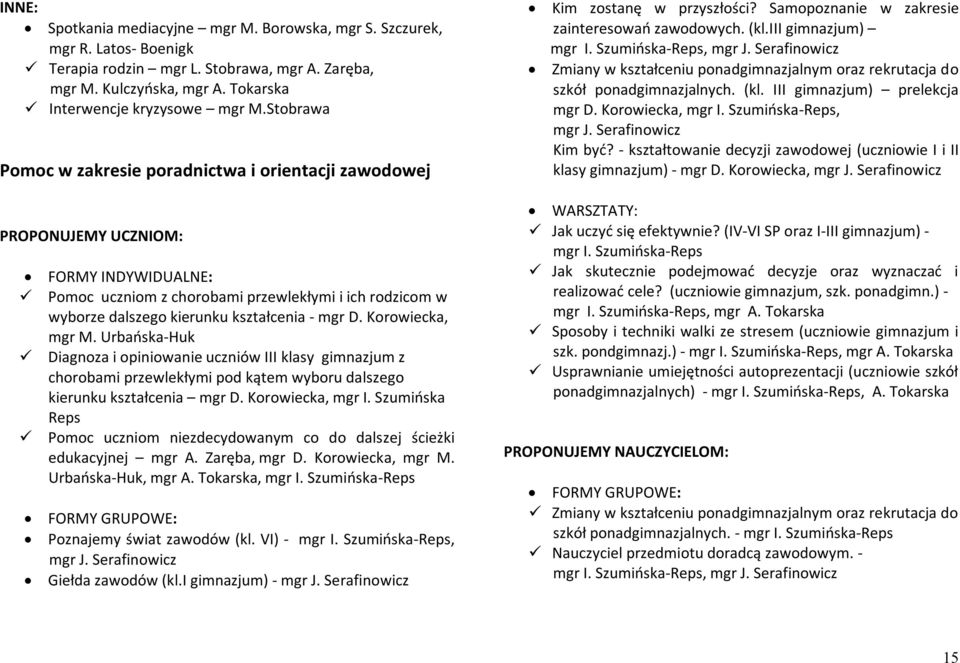 mgr D. Korowiecka, mgr M. Urbańska-Huk Diagnoza i opiniowanie uczniów III klasy gimnazjum z chorobami przewlekłymi pod kątem wyboru dalszego kierunku kształcenia mgr D. Korowiecka, mgr I.