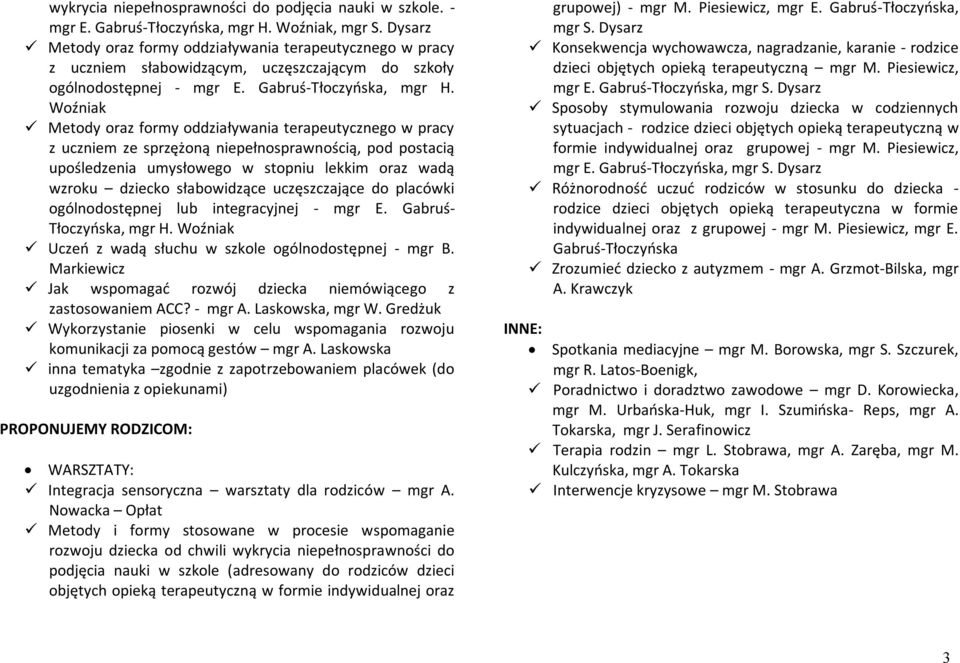 Woźniak Metody oraz formy oddziaływania terapeutycznego w pracy z uczniem ze sprzężoną niepełnosprawnością, pod postacią upośledzenia umysłowego w stopniu lekkim oraz wadą wzroku dziecko słabowidzące