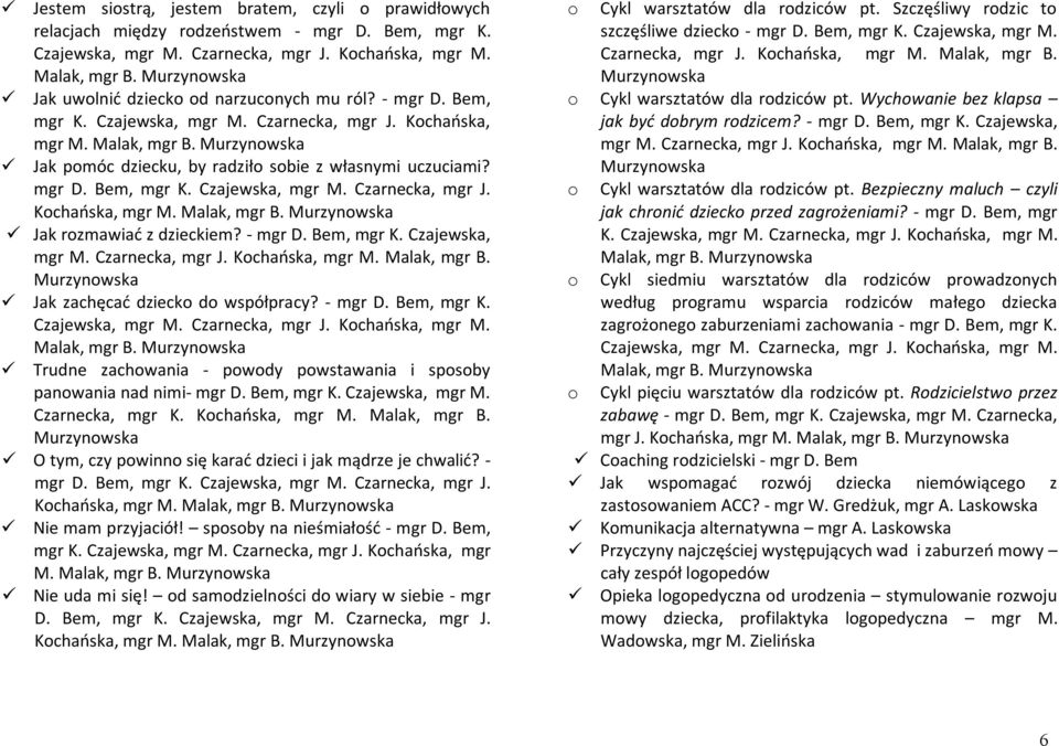 Murzynowska Jak pomóc dziecku, by radziło sobie z własnymi uczuciami? mgr D. Bem, mgr K. Czajewska, mgr M. Czarnecka, mgr J. Kochańska, mgr M. Malak, mgr B. Murzynowska Jak rozmawiać z dzieckiem?