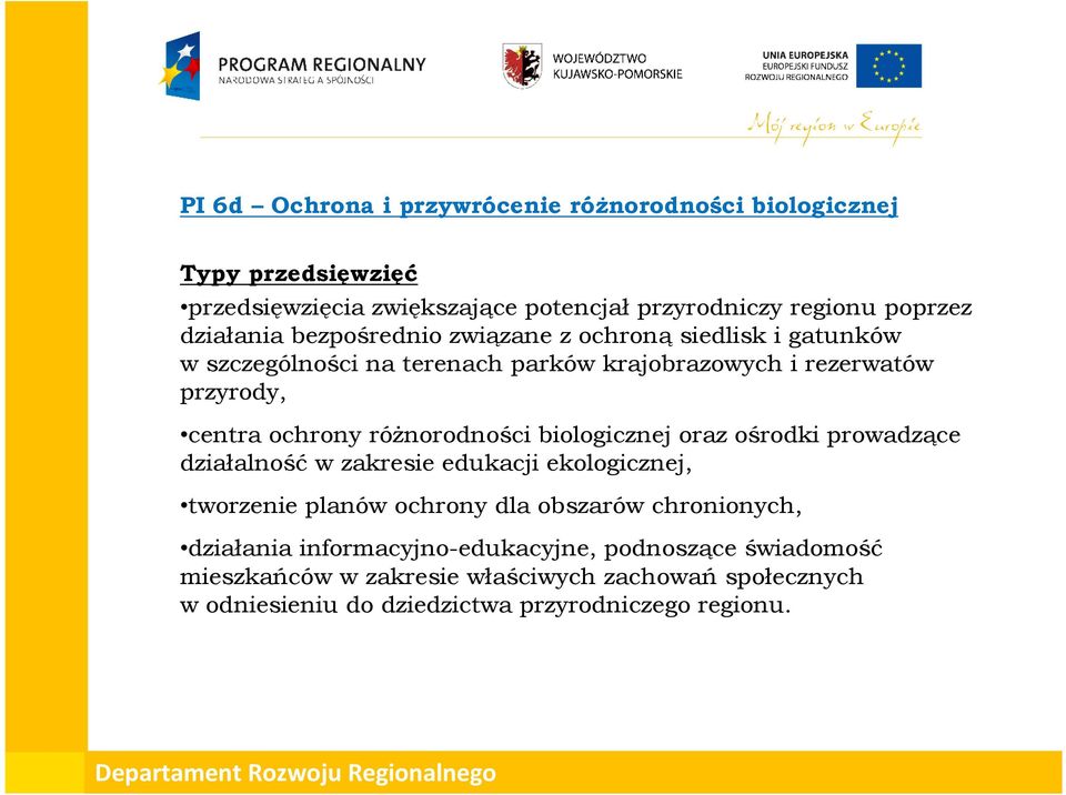 różnorodności biologicznej oraz ośrodki prowadzące działalność w zakresie edukacji ekologicznej, tworzenie planów ochrony dla obszarów chronionych,