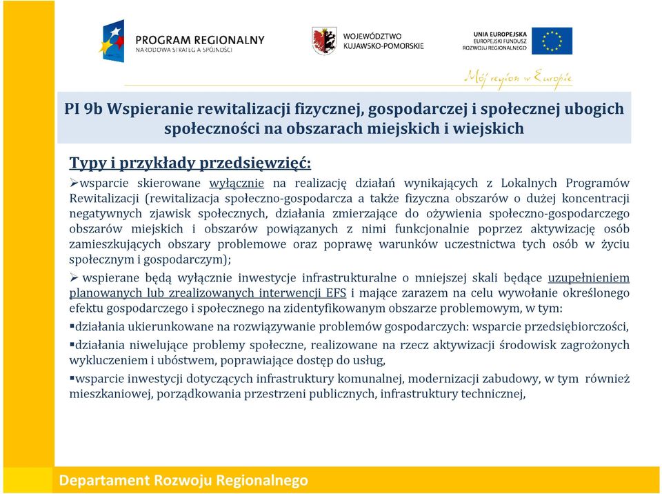 ożywienia społeczno-gospodarczego obszarów miejskich i obszarów powiązanych z nimi funkcjonalnie poprzez aktywizację osób zamieszkujących obszary problemowe oraz poprawę warunków uczestnictwa tych