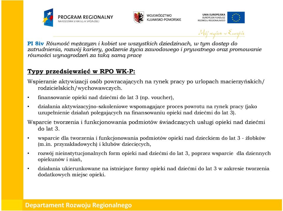 voucher), działania aktywizacyjno-szkoleniowe wspomagające proces powrotu na rynek pracy (jako uzupełnienie działań polegających na finansowaniu opieki nad dziećmi do lat 3).