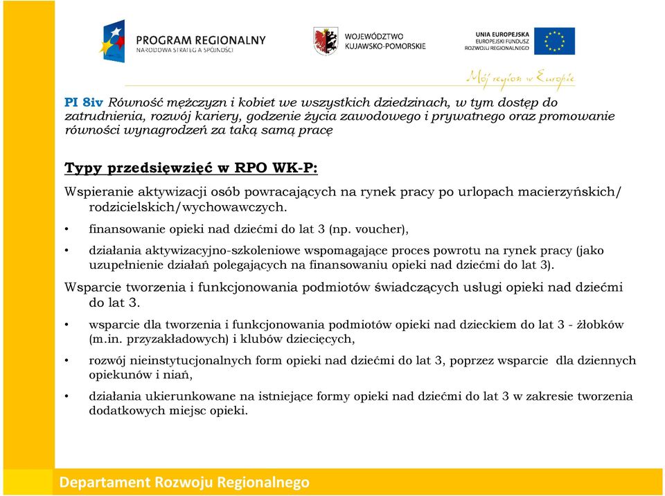 voucher), działania aktywizacyjno-szkoleniowe wspomagające proces powrotu na rynek pracy (jako uzupełnienie działań polegających na finansowaniu opieki nad dziećmi do lat 3).