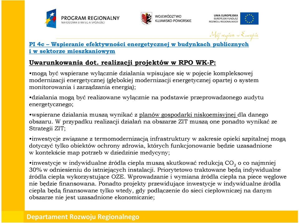 monitorowania i zarządzania energią); działania mogą być realizowane wyłącznie na podstawie przeprowadzonego audytu energetycznego; wspierane działania muszą wynikać z planów gospodarki