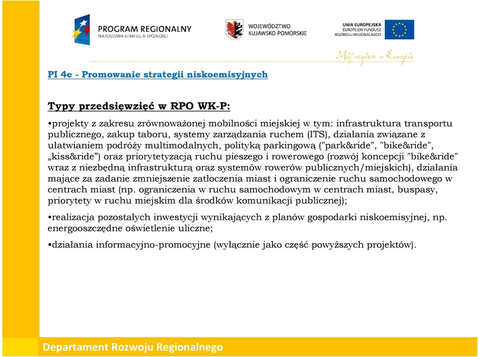 koncepcji "bike&ride" wraz z niezbędną infrastrukturą oraz systemów rowerów publicznych/miejskich), działania mające za zadanie zmniejszenie zatłoczenia miast i ograniczenie ruchu samochodowego w