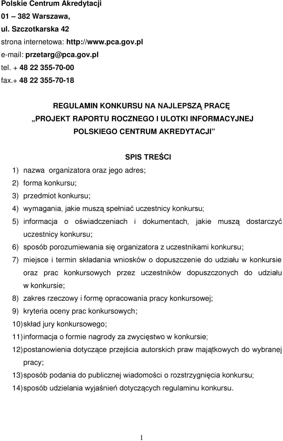 konkursu; 3) przedmiot konkursu; 4) wymagania, jakie muszą spełniać uczestnicy konkursu; 5) informacja o oświadczeniach i dokumentach, jakie muszą dostarczyć uczestnicy konkursu; 6) sposób