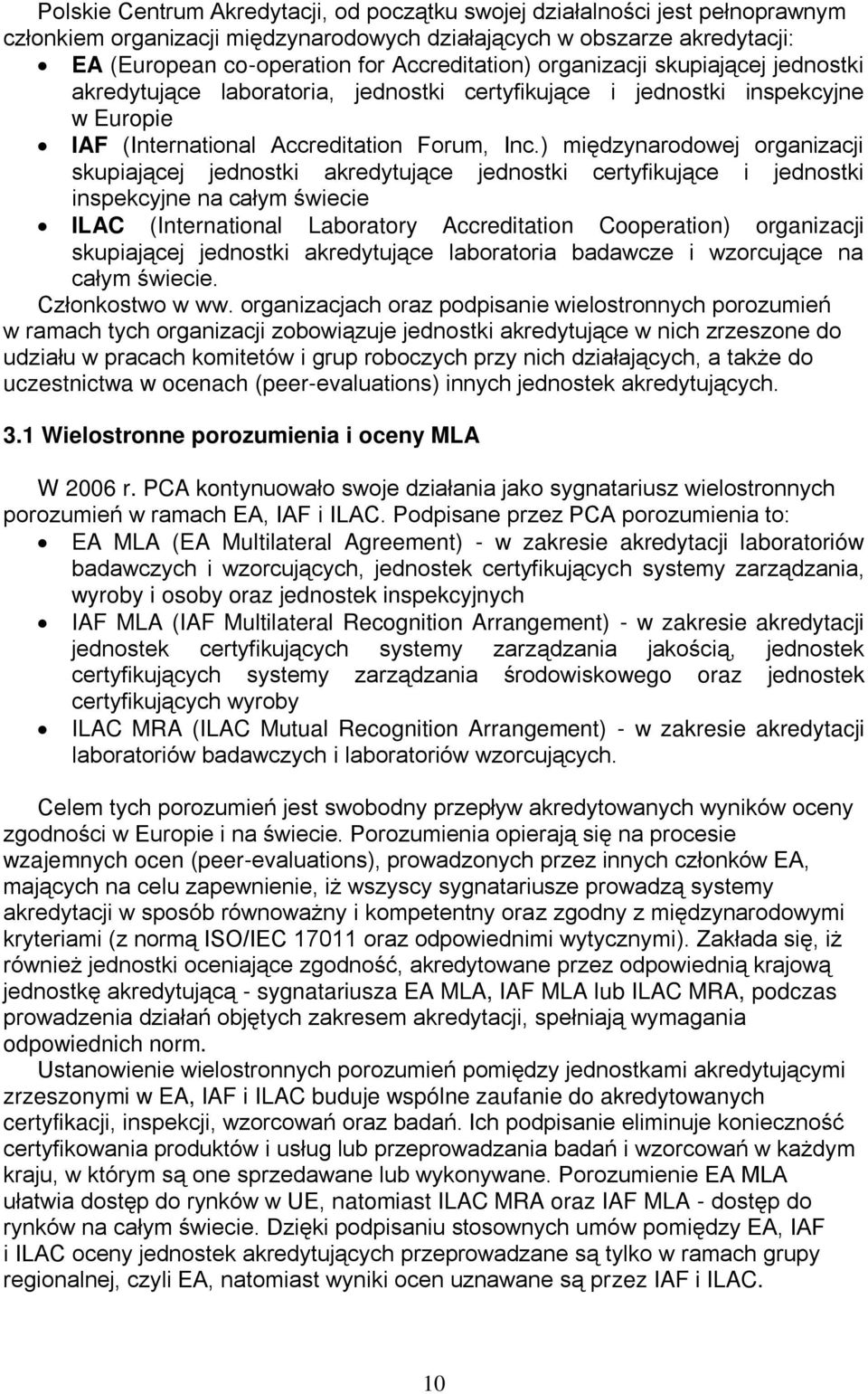 ) międzynarodowej organizacji skupiającej jednostki akredytujące jednostki certyfikujące i jednostki inspekcyjne na całym świecie ILAC (International Laboratory Accreditation Cooperation) organizacji