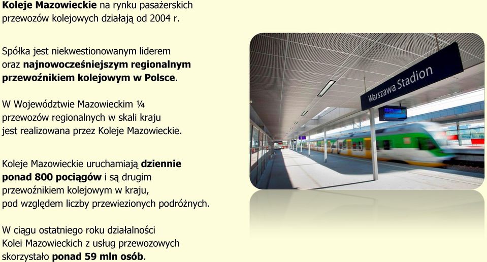 W Województwie Mazowieckim ¼ przewozów regionalnych w skali kraju jest realizowana przez Koleje Mazowieckie.