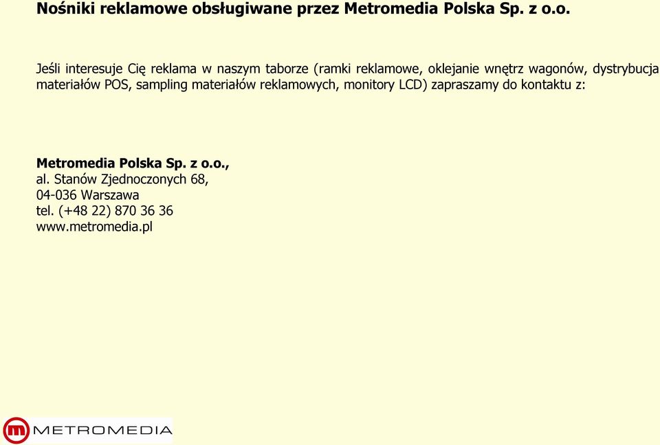 POS, sampling materiałów reklamowych, monitory LCD) zapraszamy do kontaktu z: Metromedia