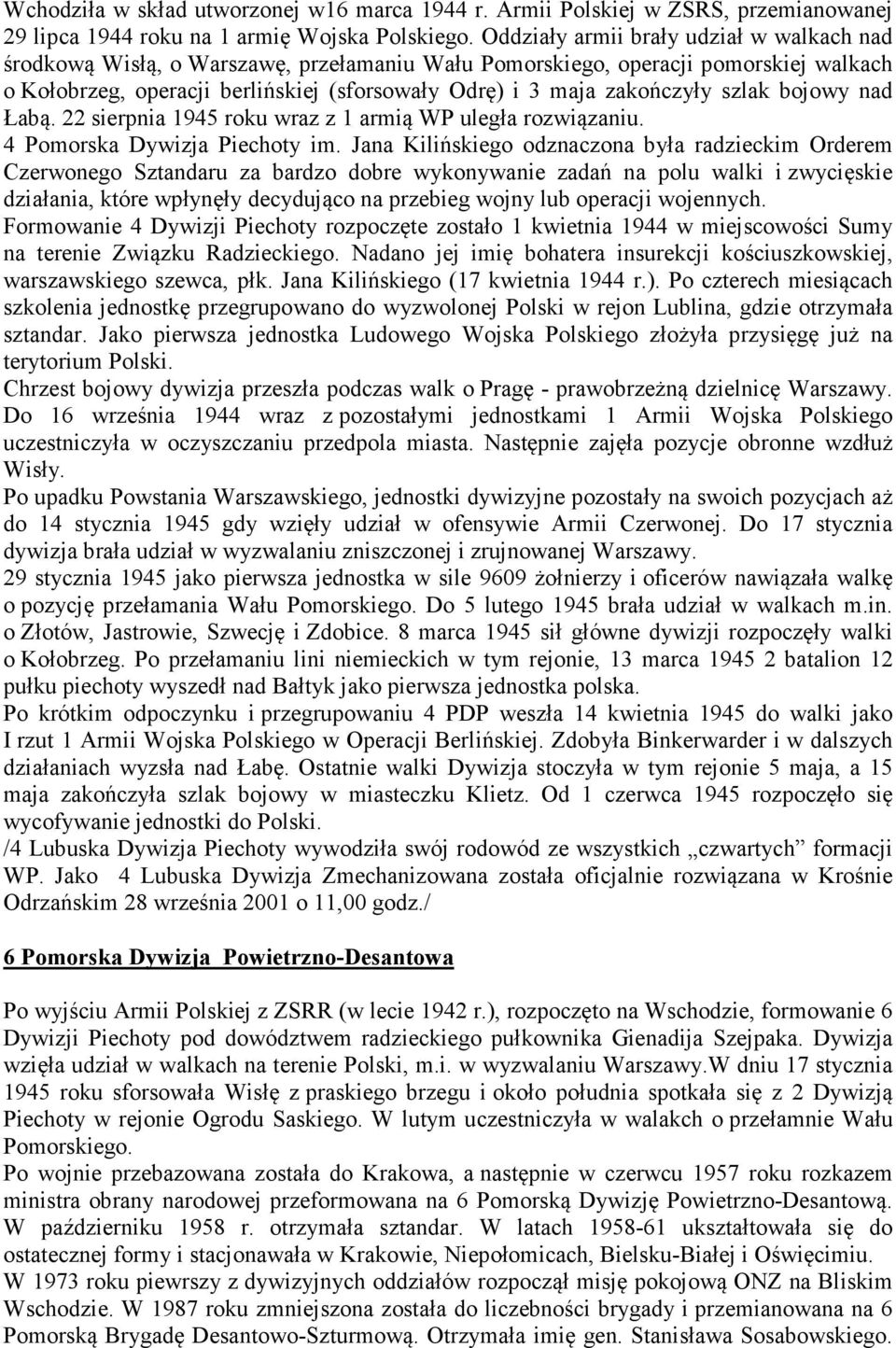 szlak bojowy nad Łabą. 22 sierpnia 1945 roku wraz z 1 armią WP uległa rozwiązaniu. 4 Pomorska Dywizja Piechoty im.